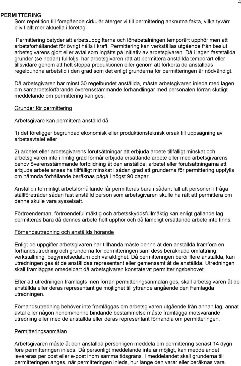 Permittering kan verkställas utgående från beslut arbetsgivarens gjort eller avtal som ingåtts på initiativ av arbetsgivaren.