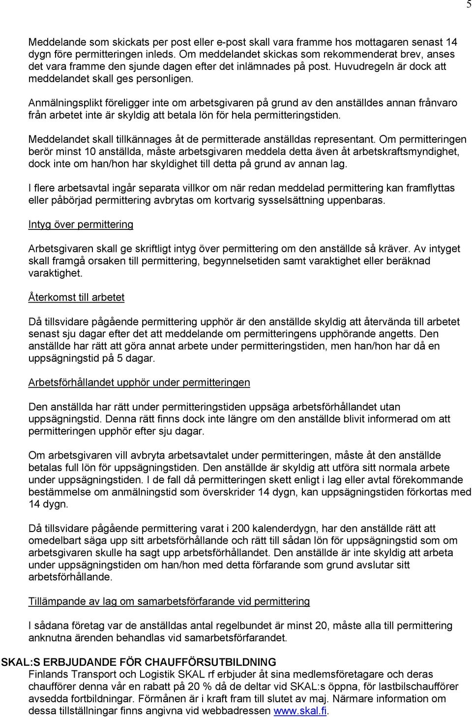 Anmälningsplikt föreligger inte om arbetsgivaren på grund av den anställdes annan frånvaro från arbetet inte är skyldig att betala lön för hela permitteringstiden.