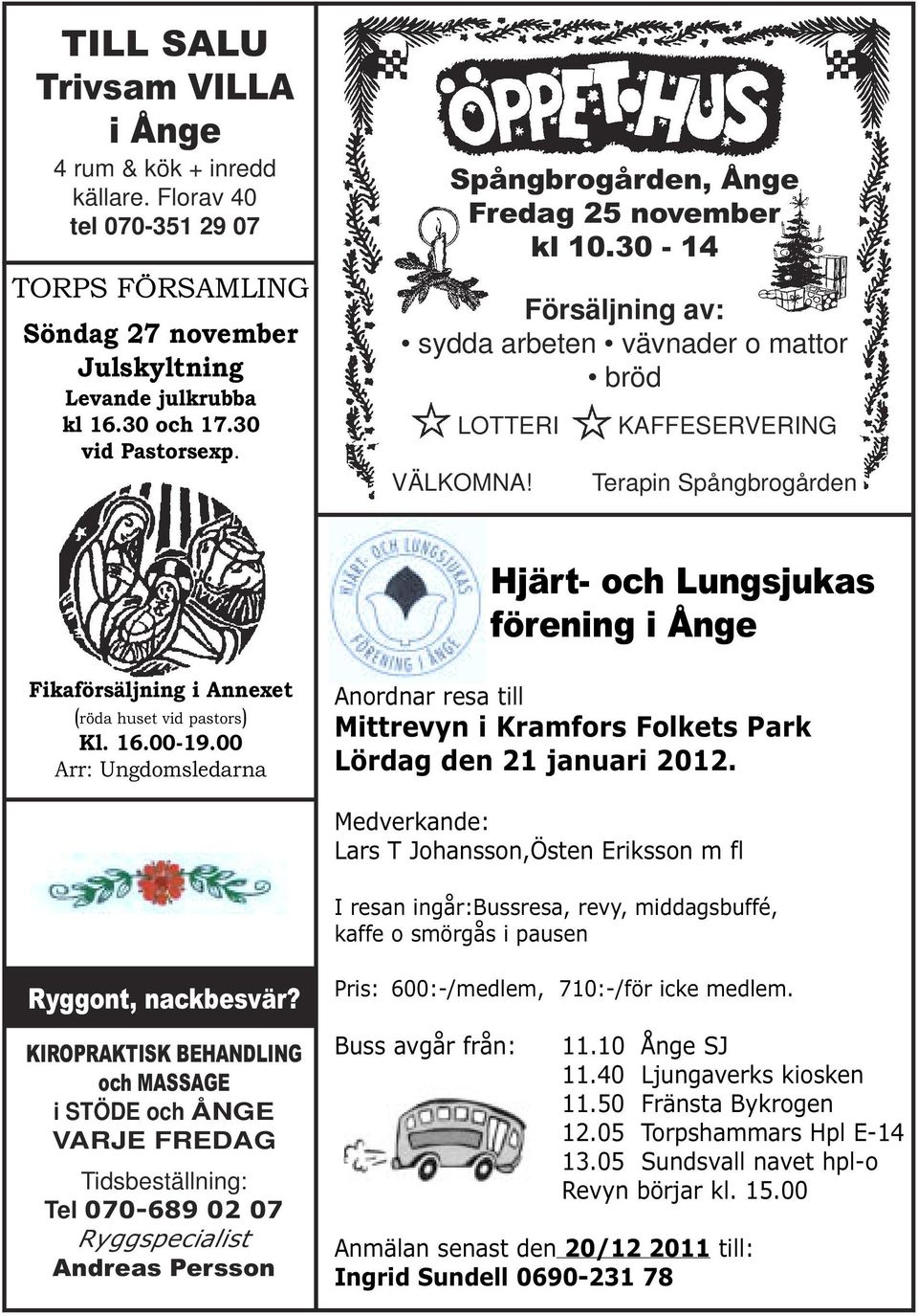 KAFFESERVERING Terapin Spångbrogården Hjärt- och Lungsjukas förening i Ånge Fikaförsäljning i Annexet (röda huset vid pastors) Kl. 16.00-19.