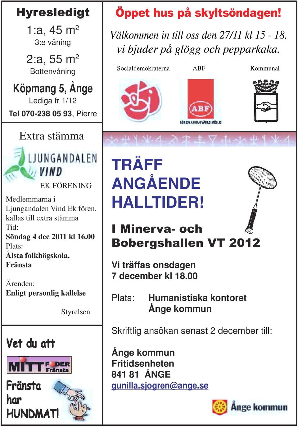 kallas till extra stämma Tid: Söndag 4 dec 2011 kl 16.00 Plats: Ålsta folkhögskola, Fränsta Ärenden: Enligt personlig kallelse Vet du att Fränsta har HUNDMAT!