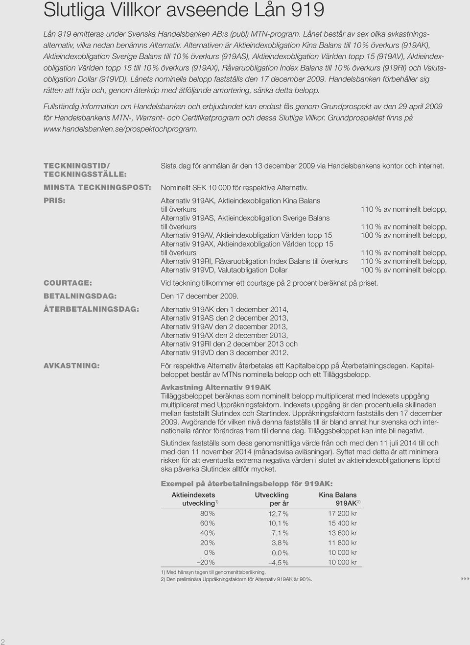 Aktieindexobligation Världen topp 15 till 10 % överkurs (919AX), Råvaruobligation Index Balans till 10 % överkurs (919RI) och Valutaobligation Dollar (919VD).