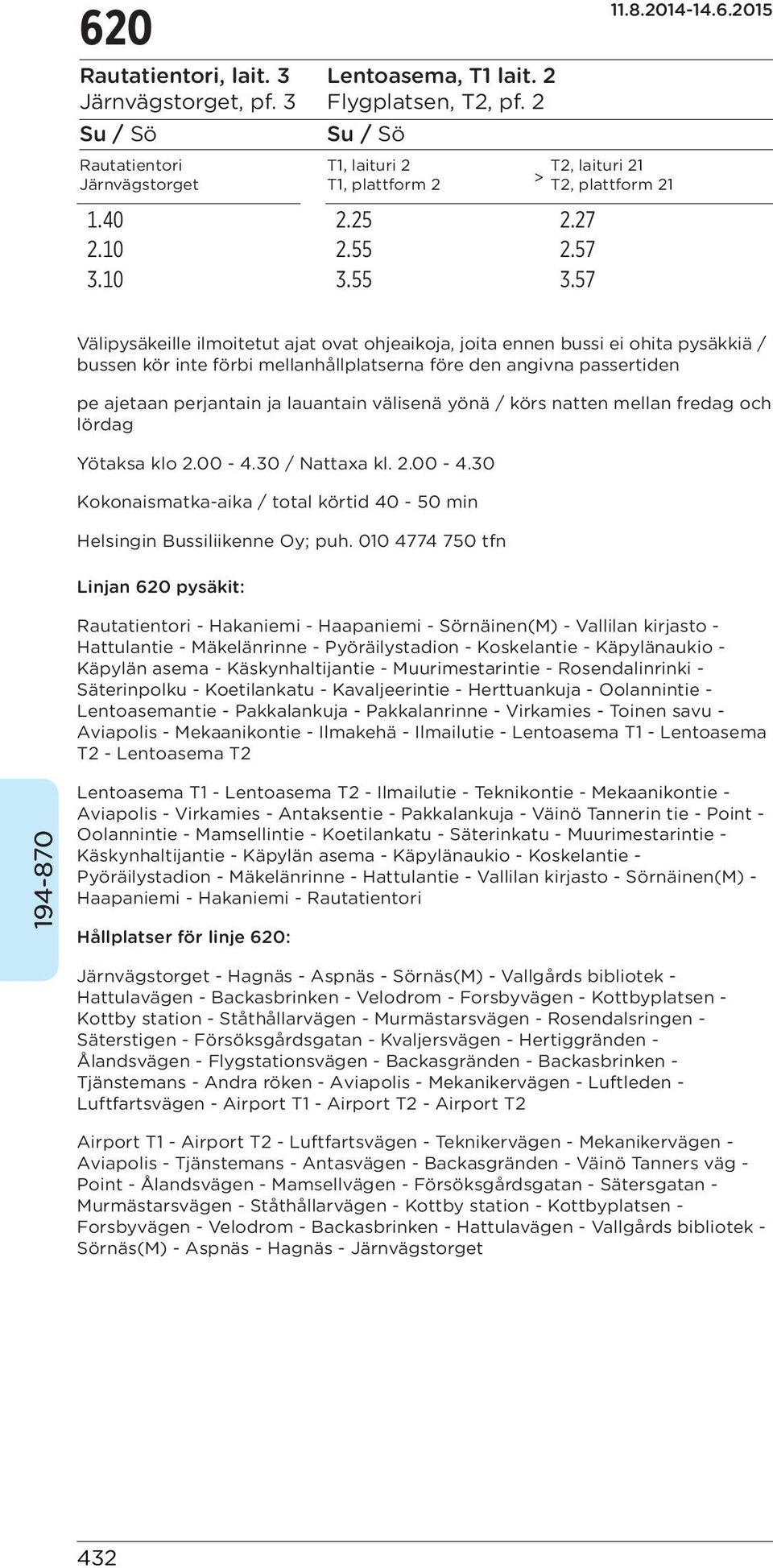 välisenä yönä / körs natten mellan fredag och lördag Yötaksa klo 2.00-4.30 / Nattaxa kl. 2.00-4.30 Kokonaismatka-aika / total körtid 40-50 min Helsingin Bussiliikenne Oy; puh.