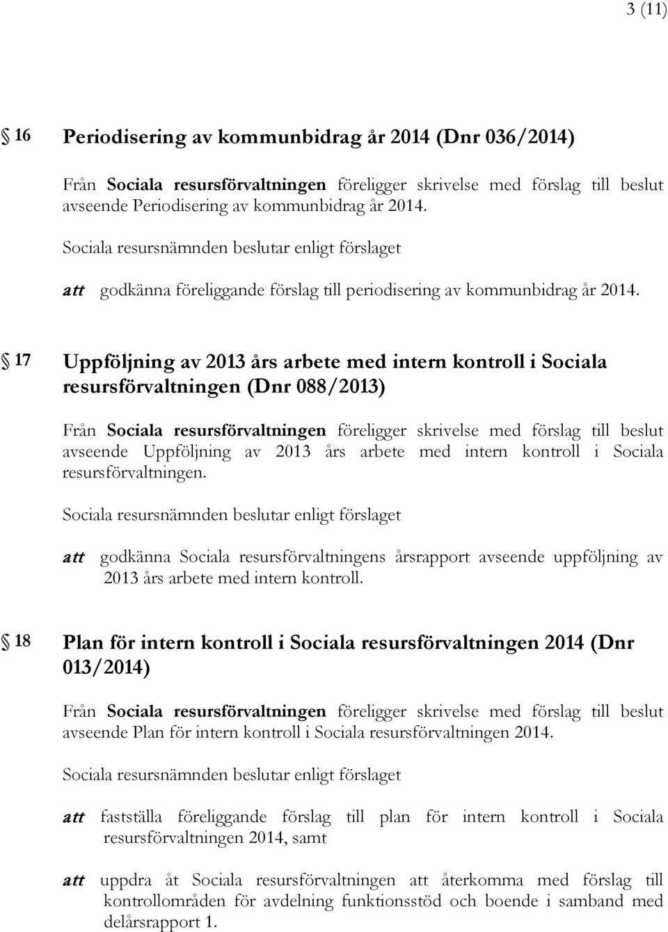 att godkänna Sociala resursförvaltningens årsrapport avseende uppföljning av 2013 års arbete med intern kontroll.