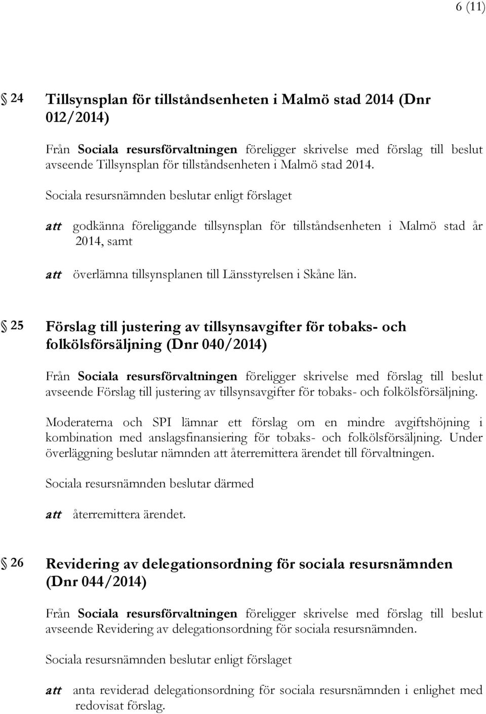 25 Förslag till justering av tillsynsavgifter för tobaks- och folkölsförsäljning (Dnr 040/2014) avseende Förslag till justering av tillsynsavgifter för tobaks- och folkölsförsäljning.