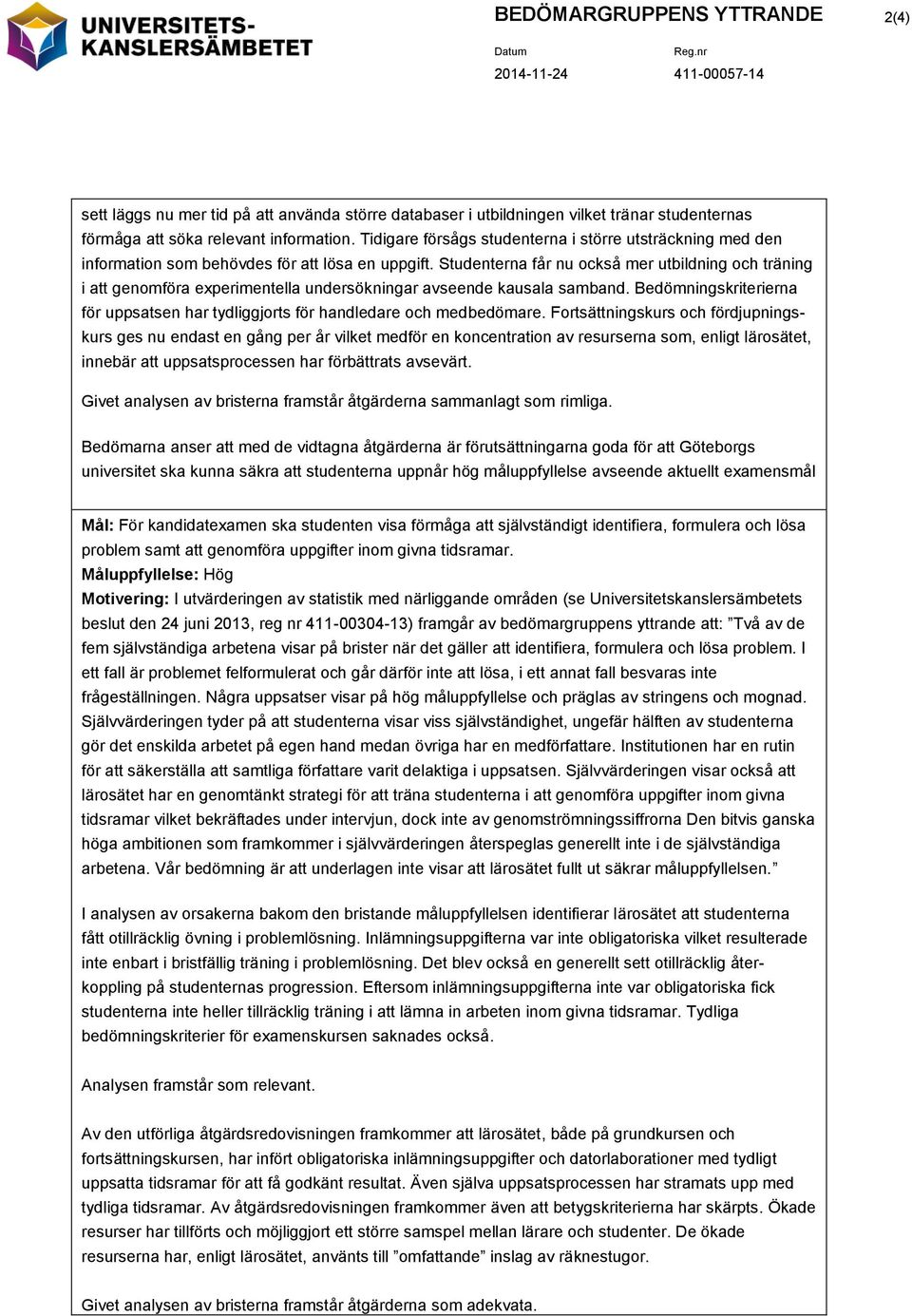 Studenterna får nu också mer utbildning och träning i att genomföra experimentella undersökningar avseende kausala samband.