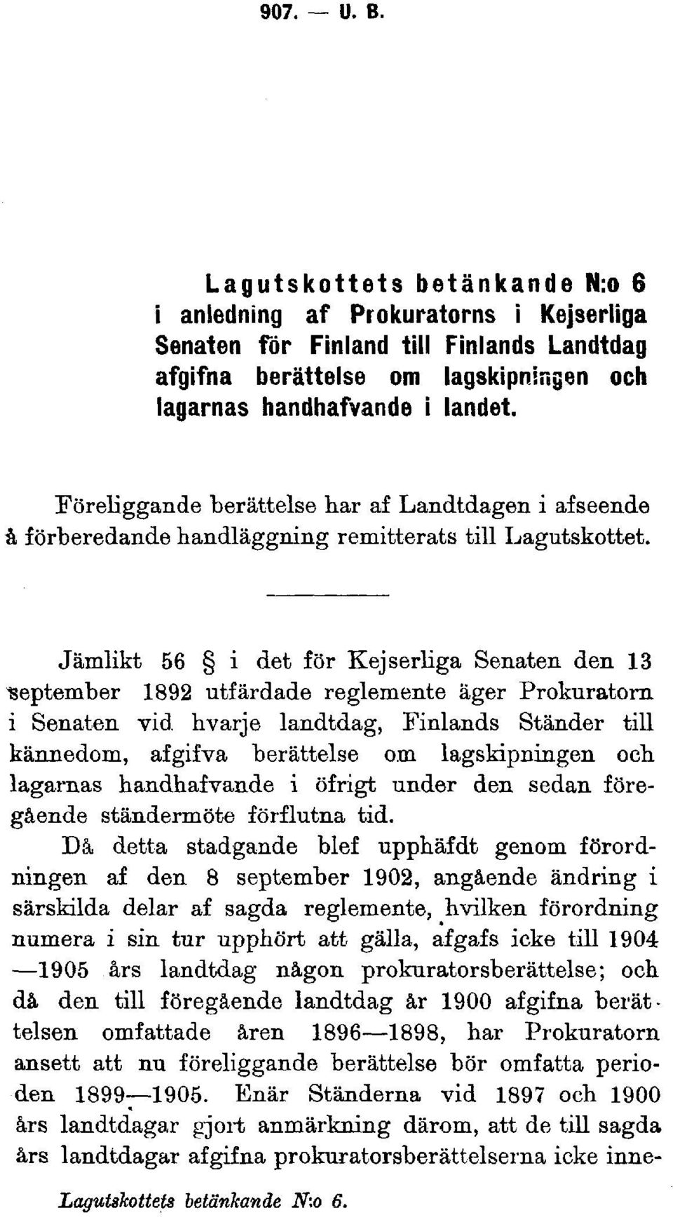 Jämlikt 56 i det för Kejserliga Senaten den 13 september 1892 utfärdade reglemente äger Prokuratorn i Senaten vid hvarje landtdag, Finlands Ständer till kännedom, afgifva berättelse om lagskipningen