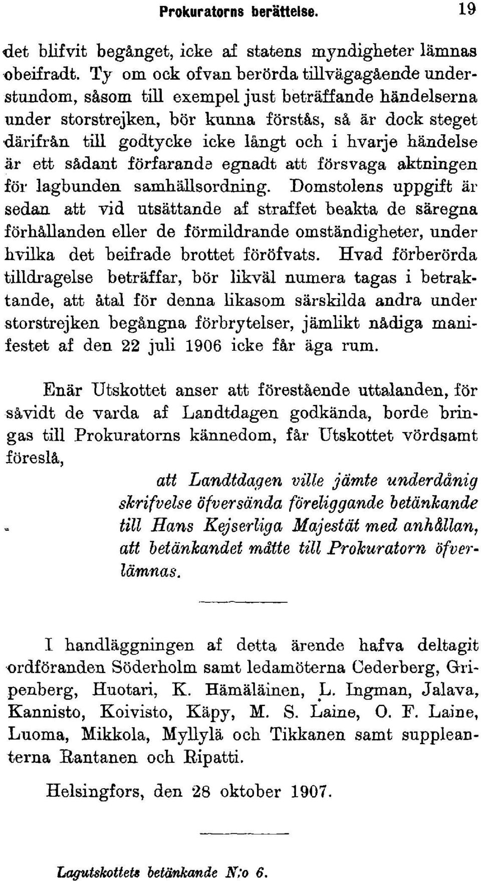 hvarje händelse är ett sådant förfaranda egnadt att försvaga aktningen för lagbunden samhällsordning.