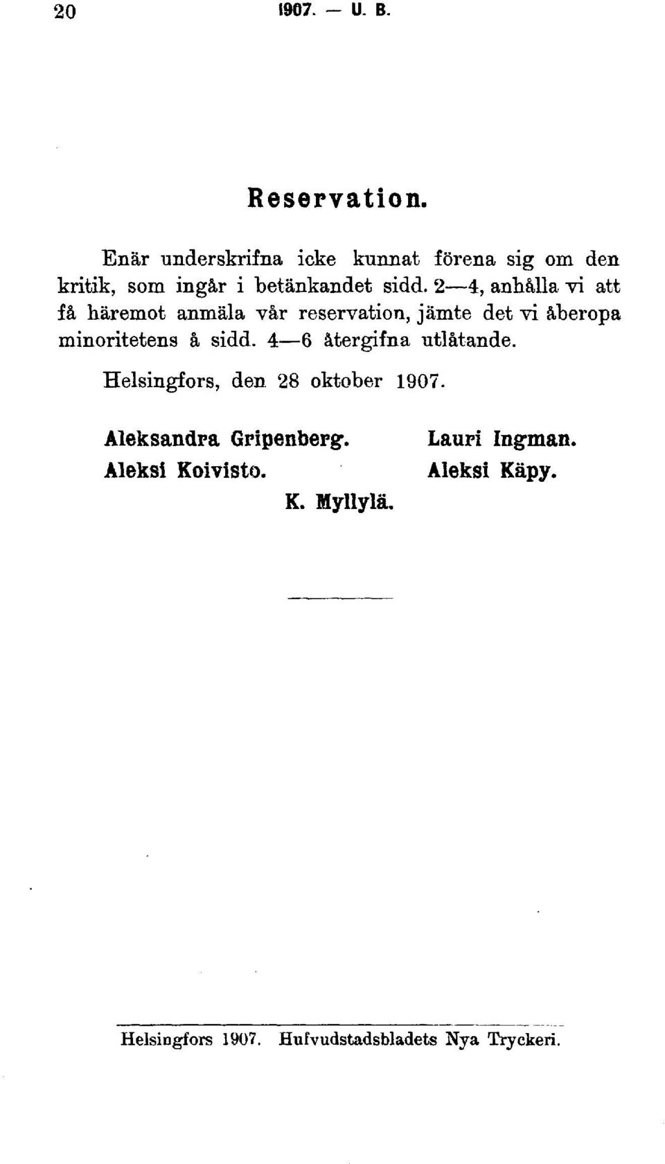 2 4, anhålla vi att få häremot anmäla vår reservation, jämte det vi åberopa minoritetens å sidd.