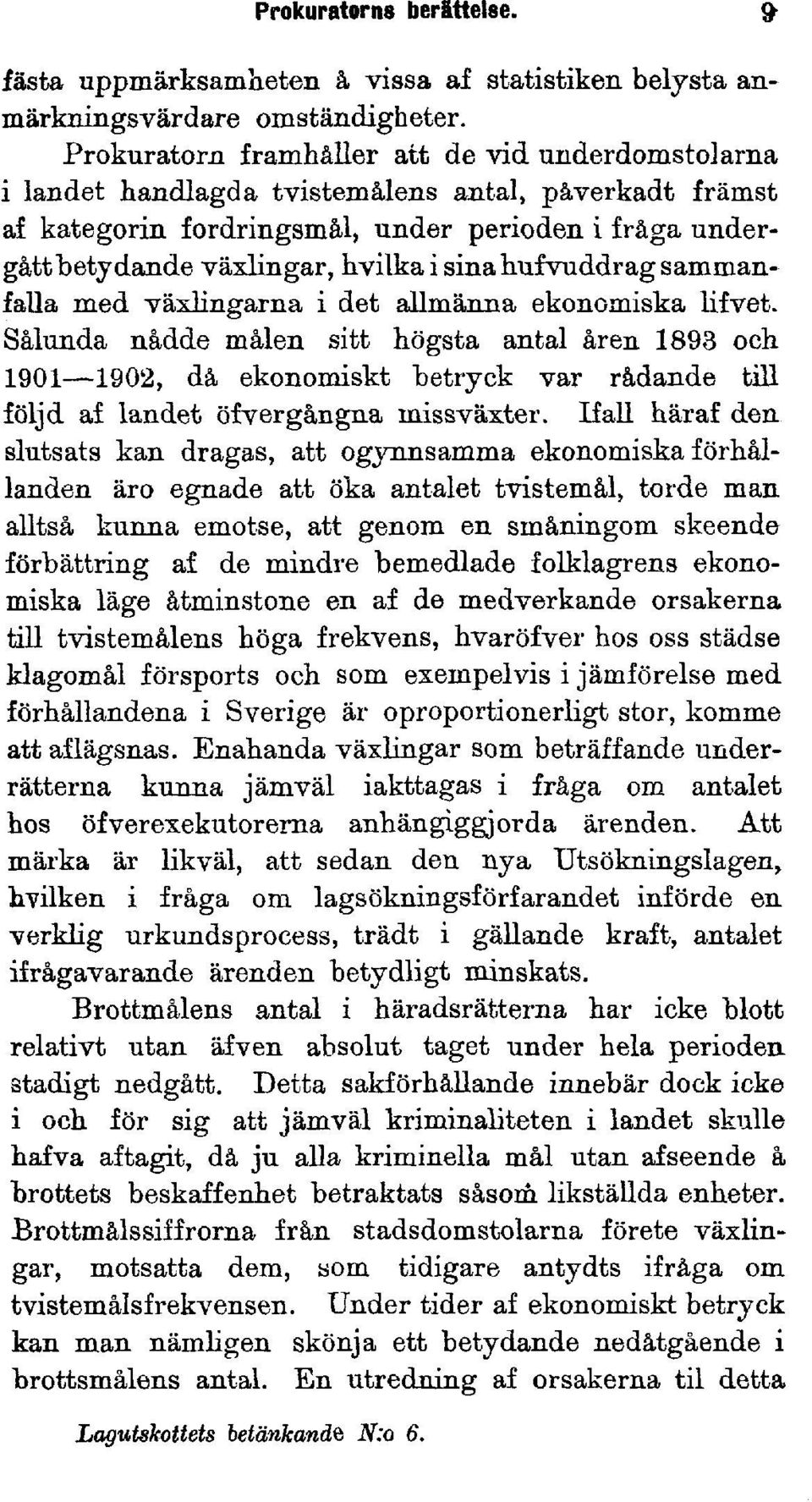 sinahufvuddrag sammanfalla med växlingarna i det allmänna ekonomiska lifvet.