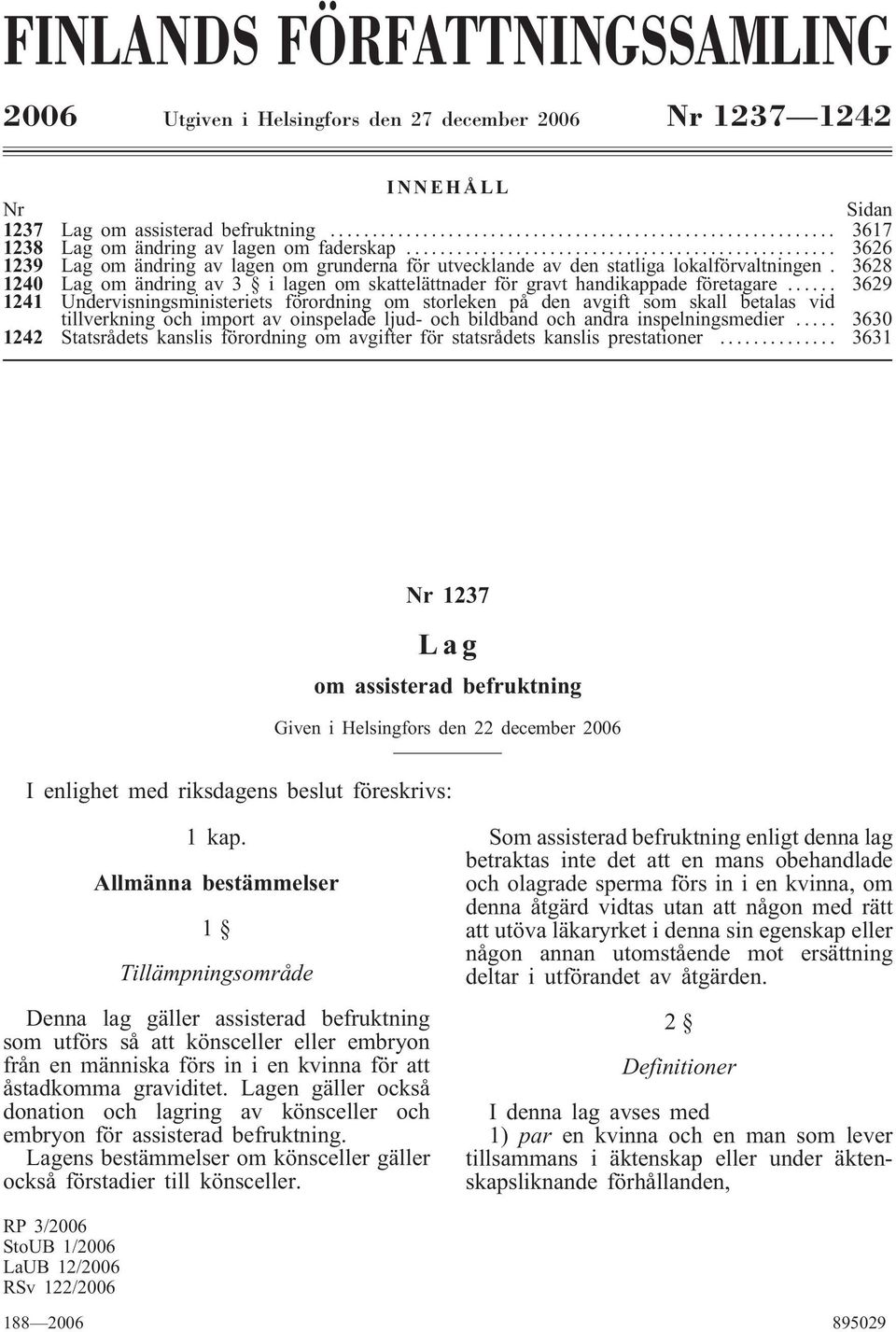 .. 3629 1241 Undervisningsministeriets förordning om storleken på den avgift som skall betalas vid tillverkning och import av oinspelade ljud- och bildband och andra inspelningsmedier.