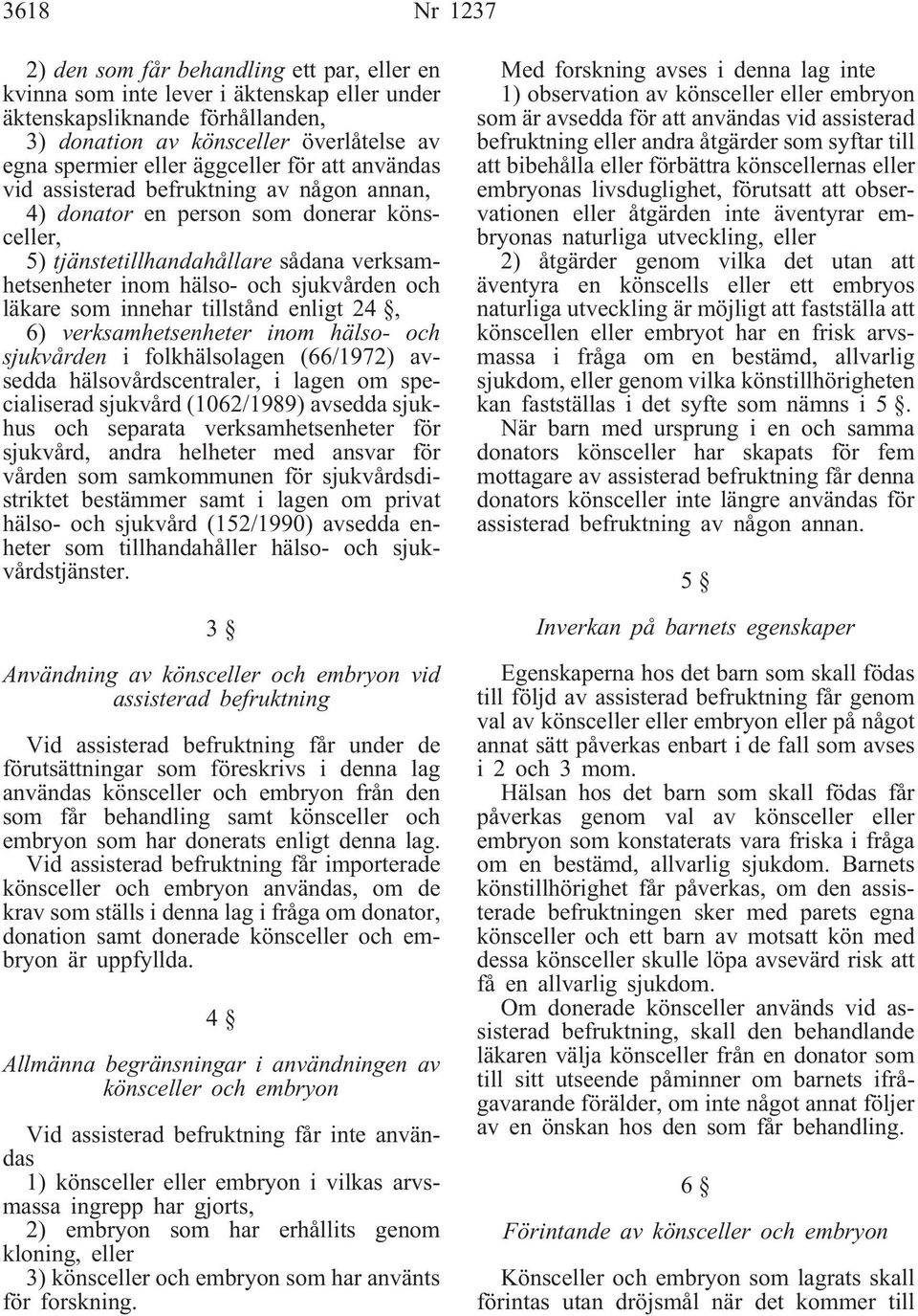 läkare som innehar tillstånd enligt 24, 6) verksamhetsenheter inom hälso- och sjukvården i folkhälsolagen (66/1972) avsedda hälsovårdscentraler, i lagen om specialiserad sjukvård (1062/1989) avsedda