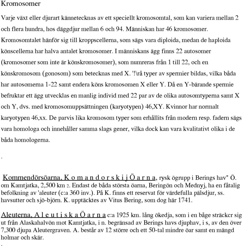 från 1 till 22, och en könskromosom (gonosom) som betecknas med X '!
