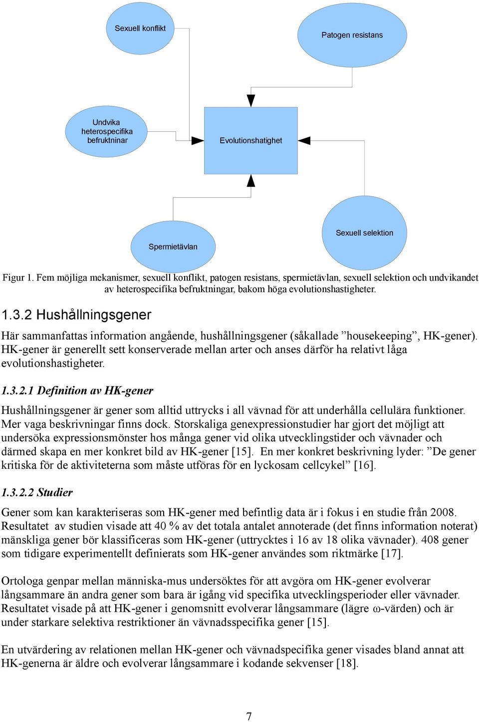 2 Hushållningsgener Här sammanfattas information angående, hushållningsgener (såkallade housekeeping, HK-gener).