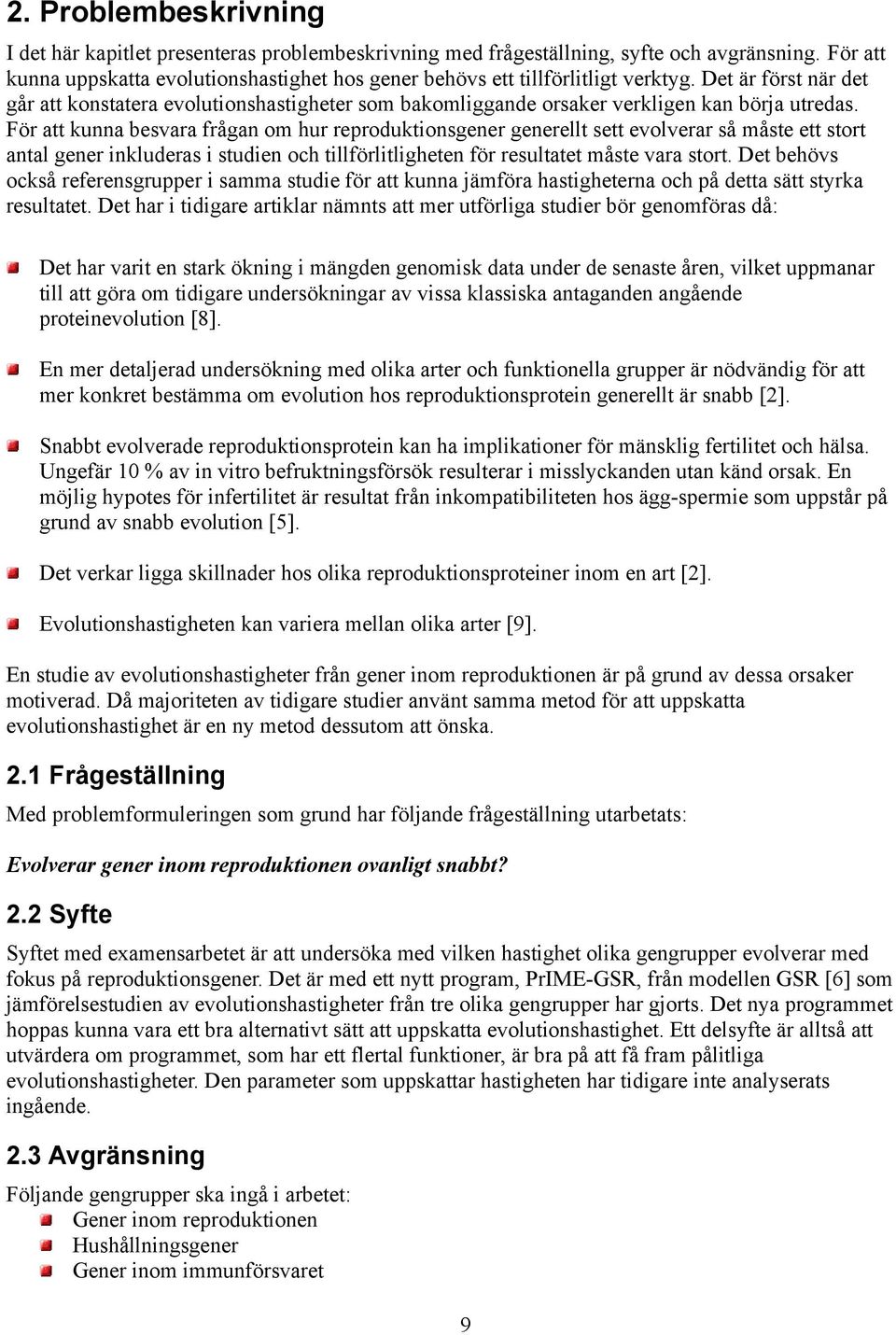 Det är först när det går att konstatera evolutionshastigheter som bakomliggande orsaker verkligen kan börja utredas.