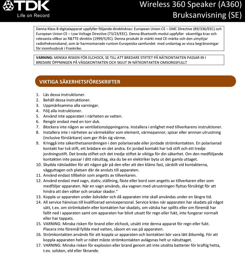 Denna produkt är märkt med CE-märke och den utnyttjar radiofrekvensband, som är harmoniserade runtom Europeiska samfundet med undantag av vissa begränsningar för inomhusbruk i Frankrike.