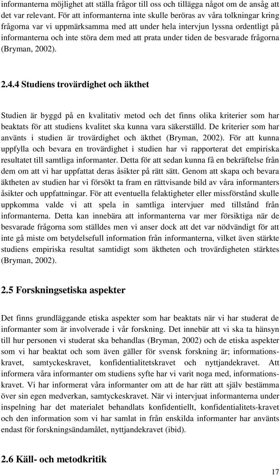 tiden de besvarade frågorna (Bryman, 2002). 2.4.