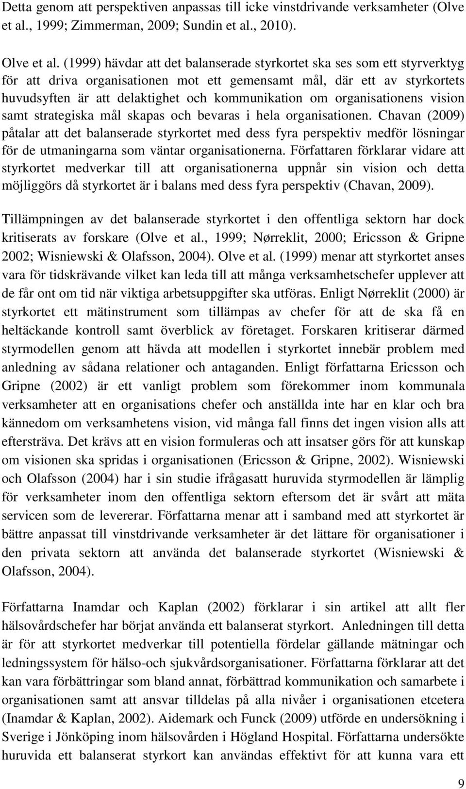 organisationens vision samt strategiska mål skapas och bevaras i hela organisationen.