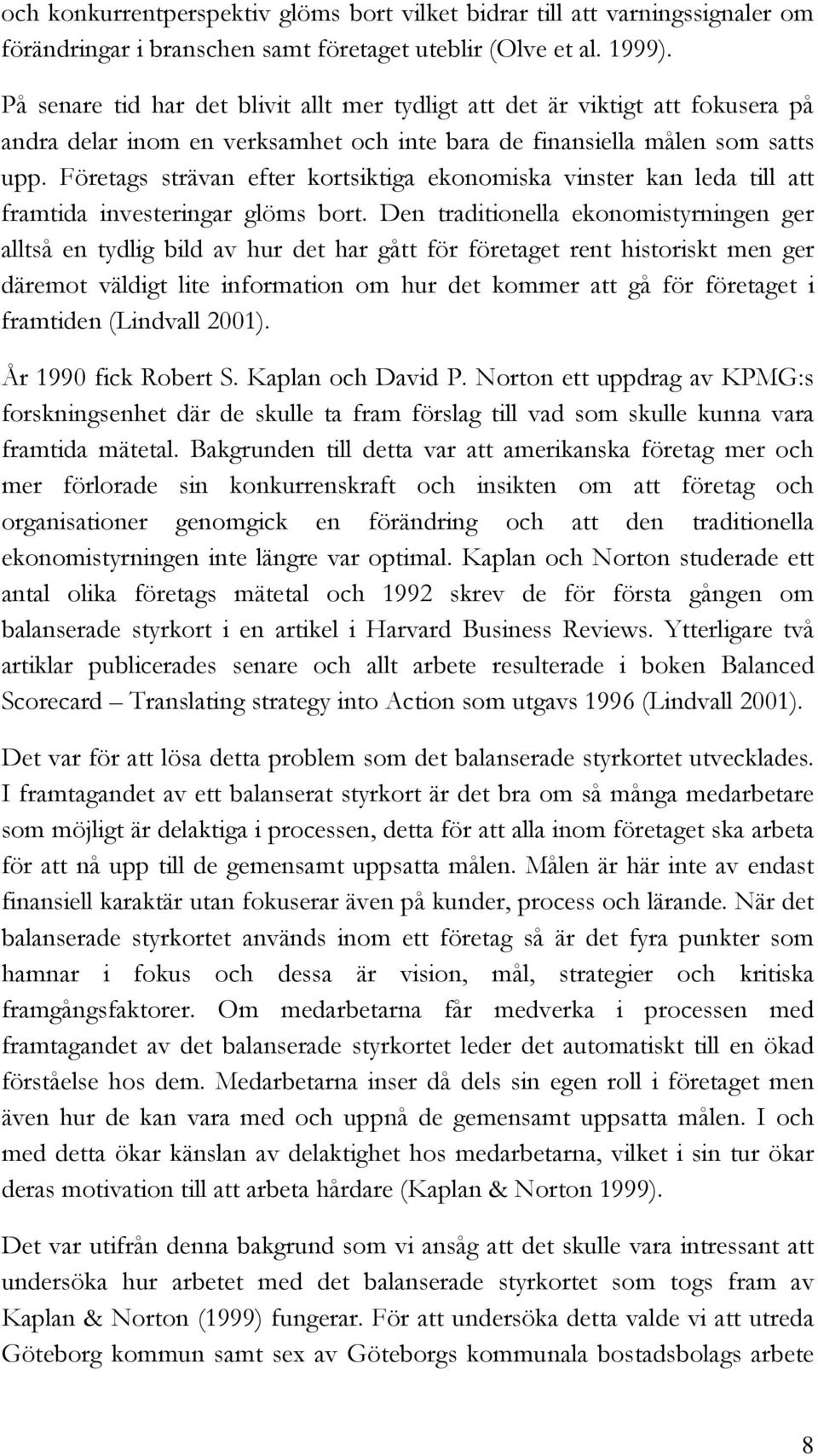 Företags strävan efter kortsiktiga ekonomiska vinster kan leda till att framtida investeringar glöms bort.