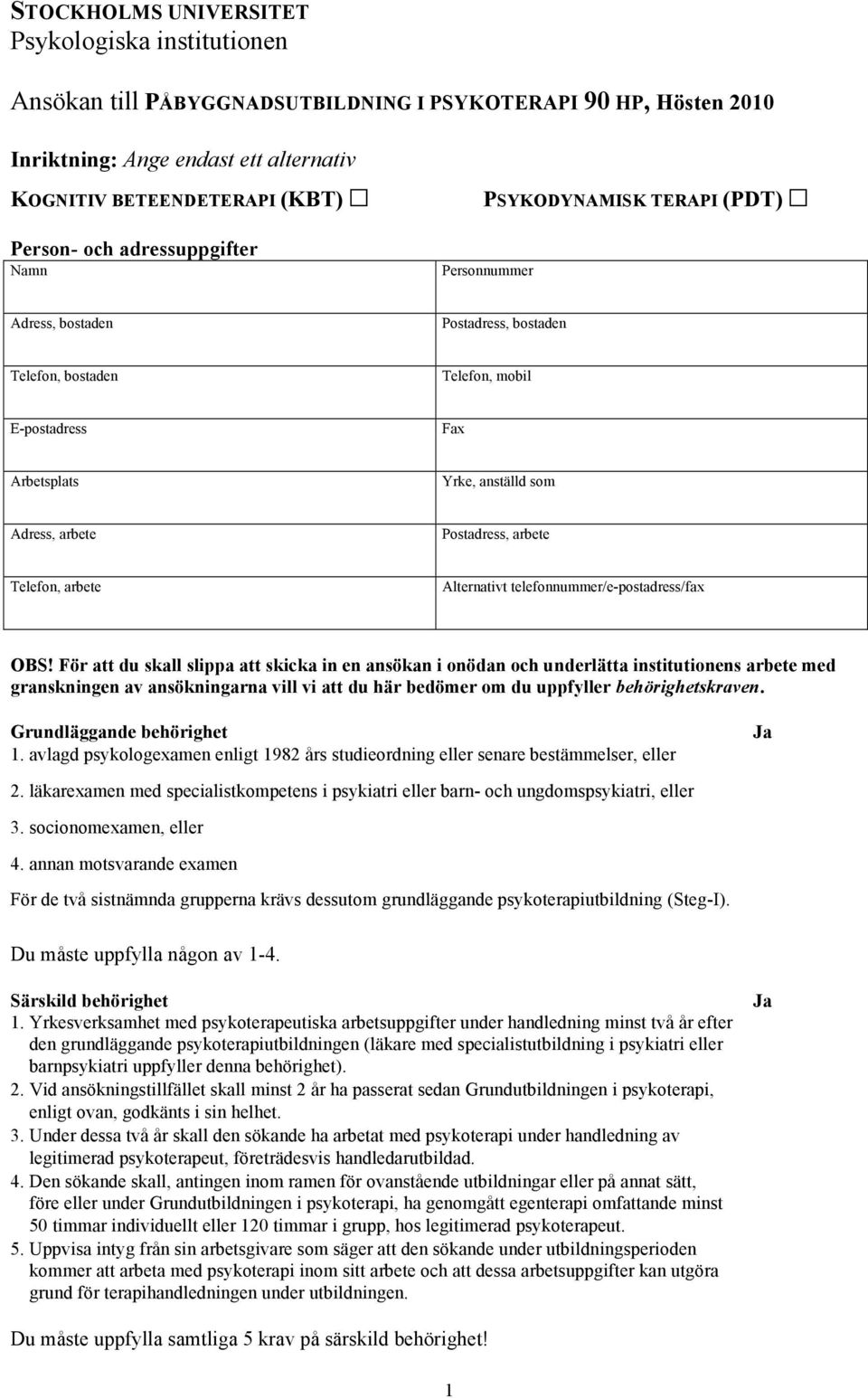 Postadress, arbete Telefon, arbete Alternativt telefonnummer/e-postadress/fax OBS!