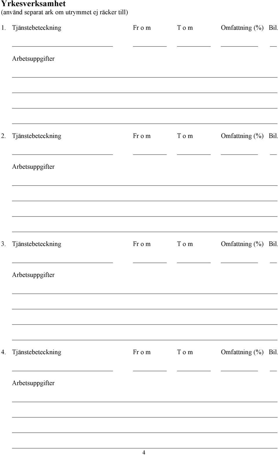 Tjänstebeteckning Fr o m T o m Omfattning (%) Bil. Arbetsuppgifter 3.