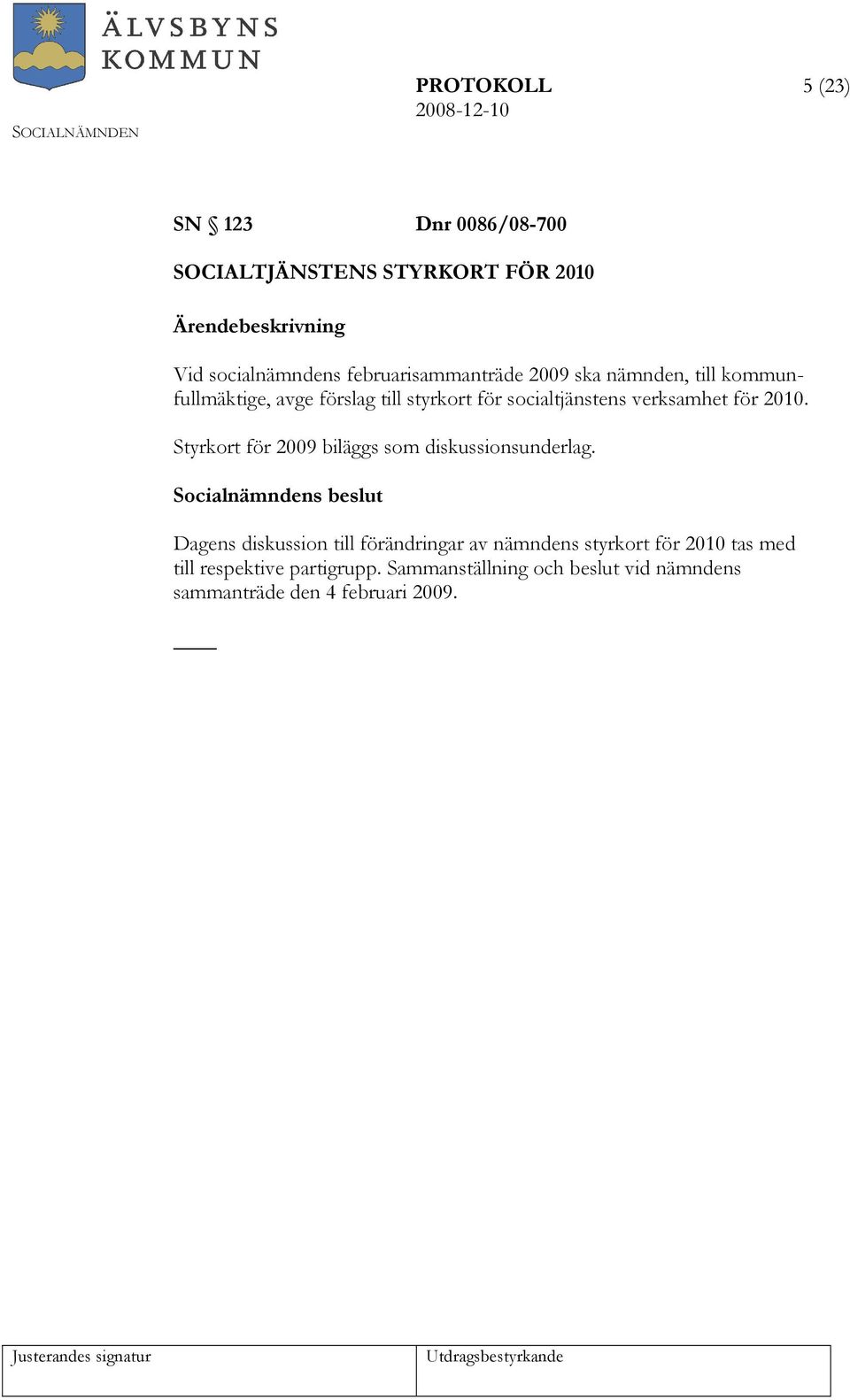 verksamhet för 2010. Styrkort för 2009 biläggs som diskussionsunderlag.