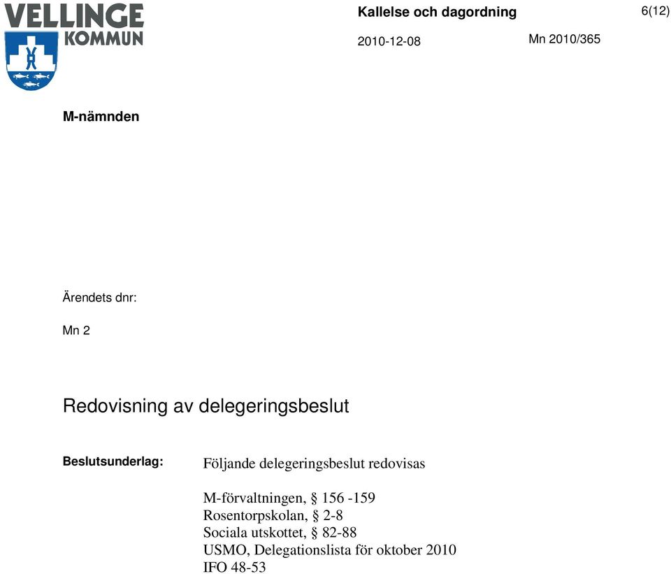 M-förvaltningen, 156-159 Rosentorpskolan, 2-8 Sociala