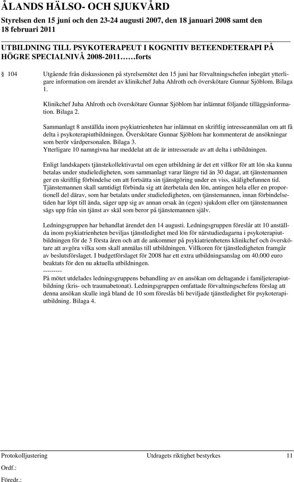 Klinikchef Juha Ahlroth och överskötare Gunnar Sjöblom har inlämnat följande tilläggsinformation. Bilaga 2.