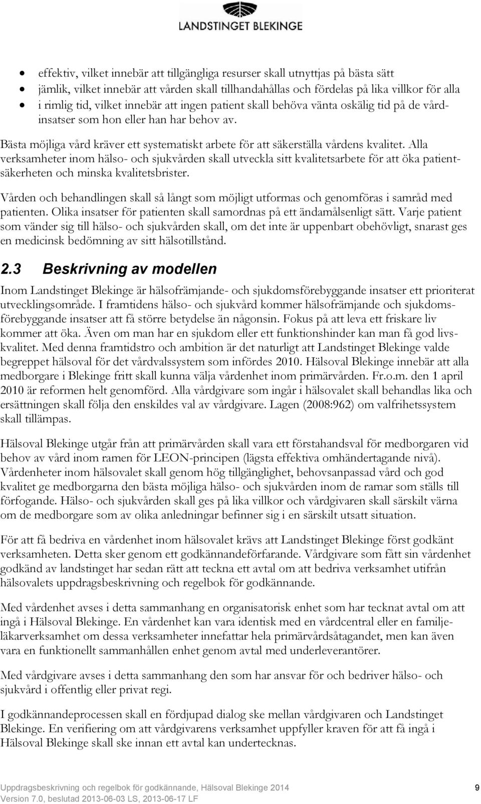 Alla verksamheter inom hälso- och sjukvården skall utveckla sitt kvalitetsarbete för att öka patientsäkerheten och minska kvalitetsbrister.