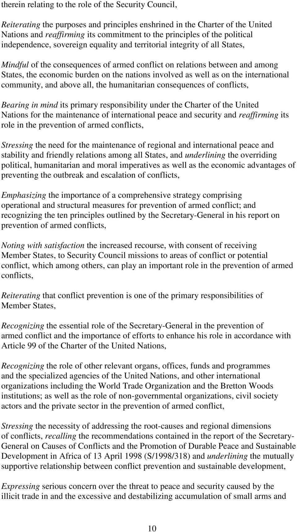 nations involved as well as on the international community, and above all, the humanitarian consequences of conflicts, Bearing in mind its primary responsibility under the Charter of the United