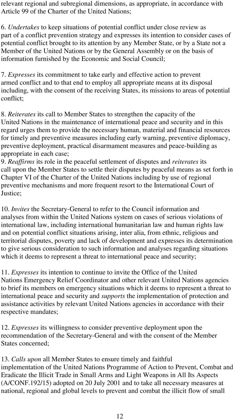 attention by any Member State, or by a State not a Member of the United Nations or by the General Assembly or on the basis of information furnished by the Economic and Social Council; 7.