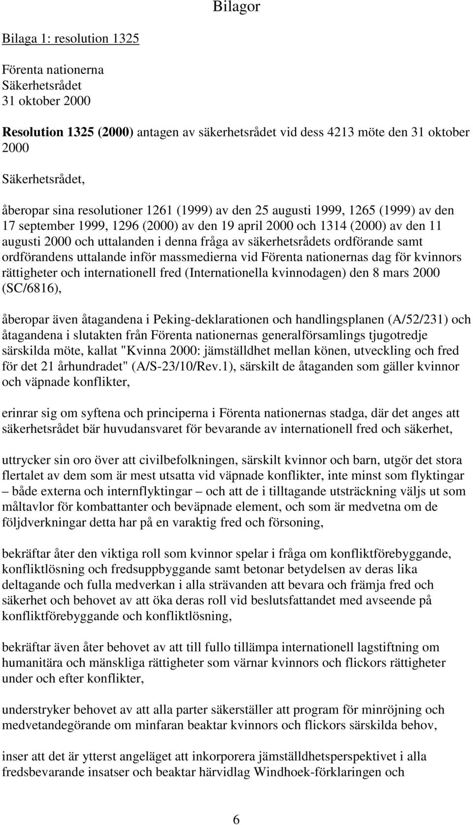 säkerhetsrådets ordförande samt ordförandens uttalande inför massmedierna vid Förenta nationernas dag för kvinnors rättigheter och internationell fred (Internationella kvinnodagen) den 8 mars 2000