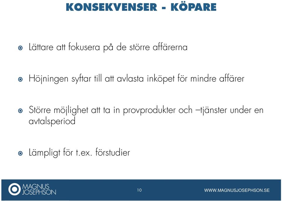 mindre affärer Större möjlighet att ta in provprodukter