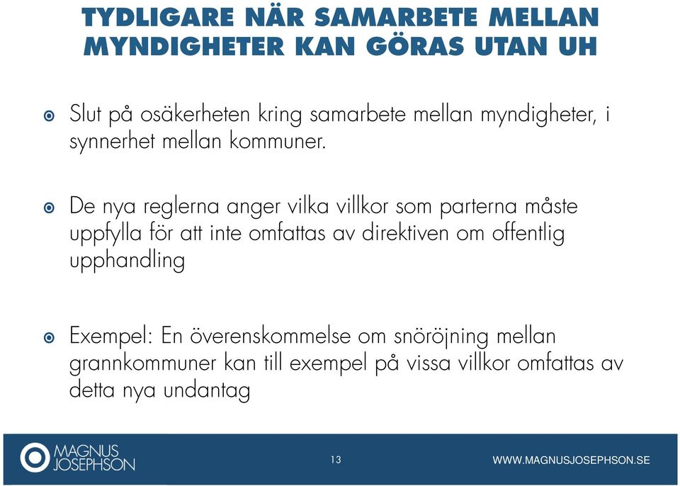 De nya reglerna anger vilka villkor som parterna måste uppfylla för att inte omfattas av direktiven