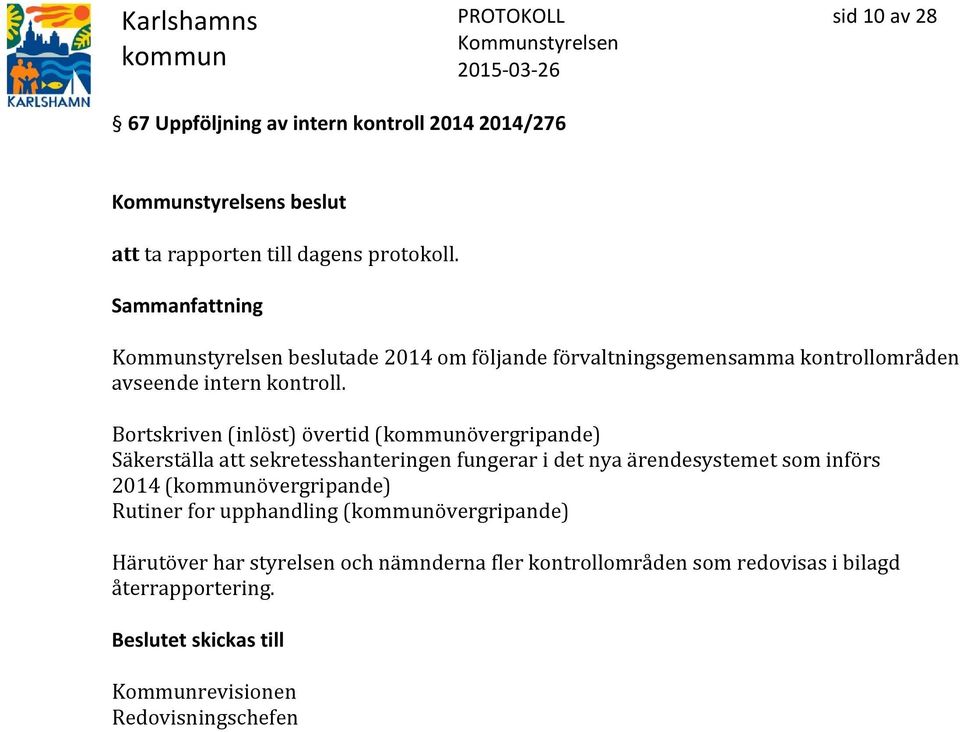 Bortskriven (inlöst) övertid (övergripande) Säkerställa att sekretesshanteringen fungerar i det nya ärendesystemet som införs 2014