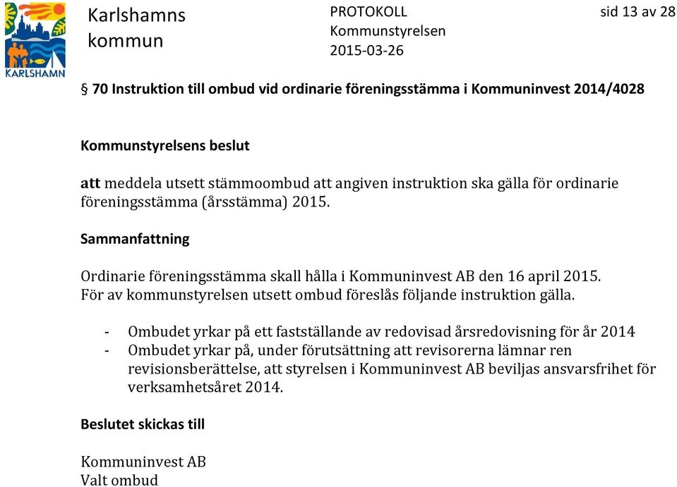 För av styrelsen utsett ombud föreslås följande instruktion gälla.