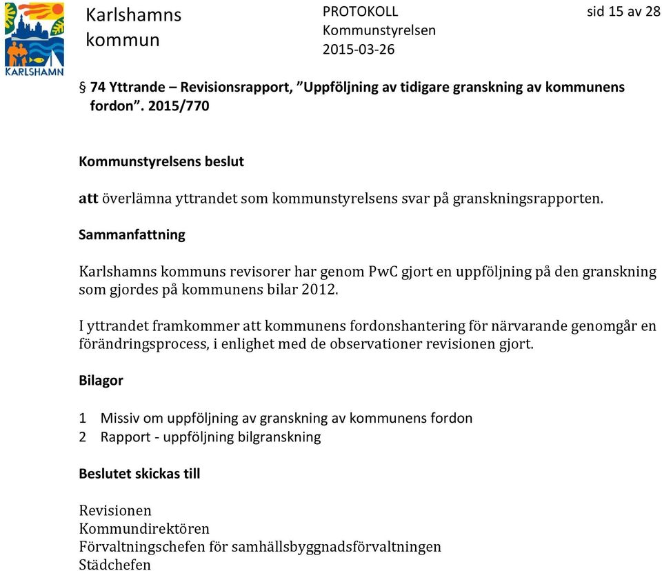 Karlshamns s revisorer har genom PwC gjort en uppföljning på den granskning som gjordes på ens bilar 2012.