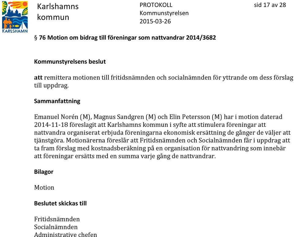 Emanuel Norén (M), Magnus Sandgren (M) och Elin Petersson (M) har i motion daterad 2014-11-18 föreslagit att Karlshamns i syfte att stimulera föreningar att nattvandra organiserat