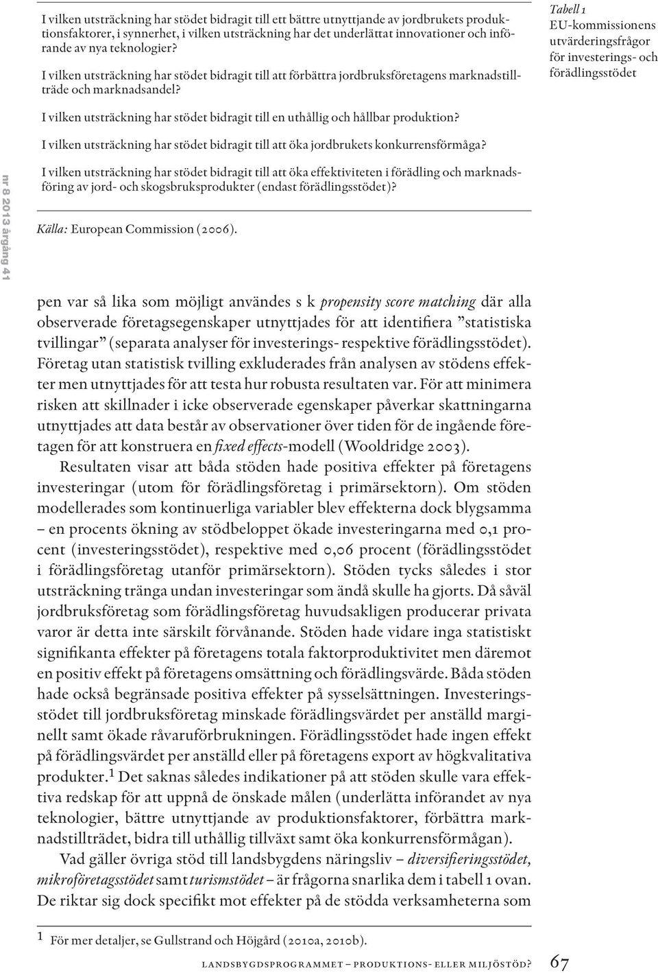 Tabell 1 EU-kommissionens utvärderingsfrågor för investerings- och förädlingsstödet I vilken utsträckning har stödet bidragit till en uthållig och hållbar produktion?