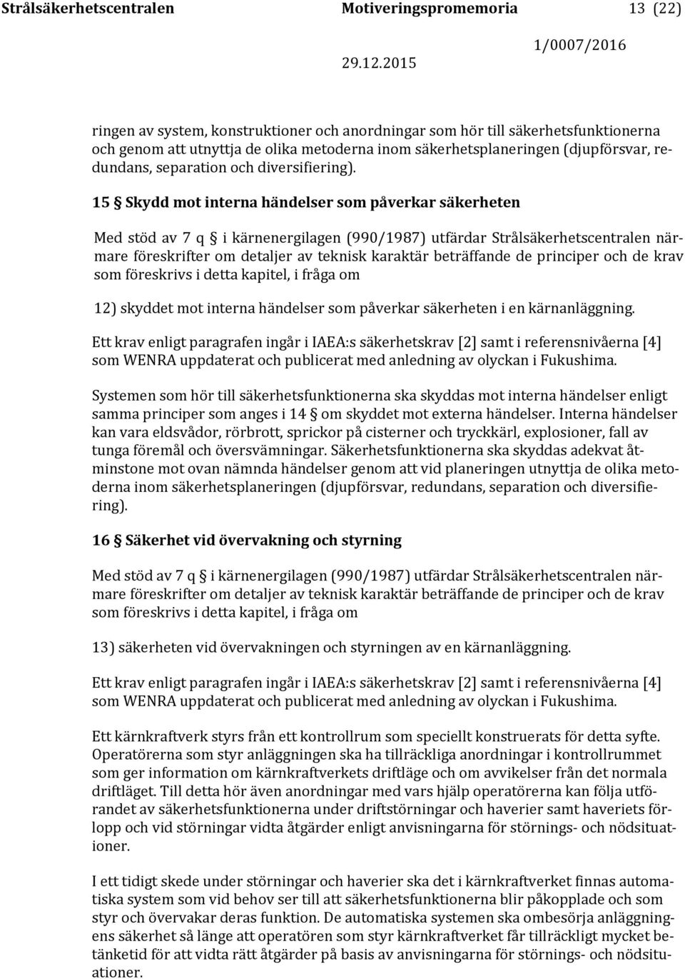 15 Skydd mot interna händelser som påverkar säkerheten 12) skyddet mot interna händelser som påverkar säkerheten i en kärnanläggning.