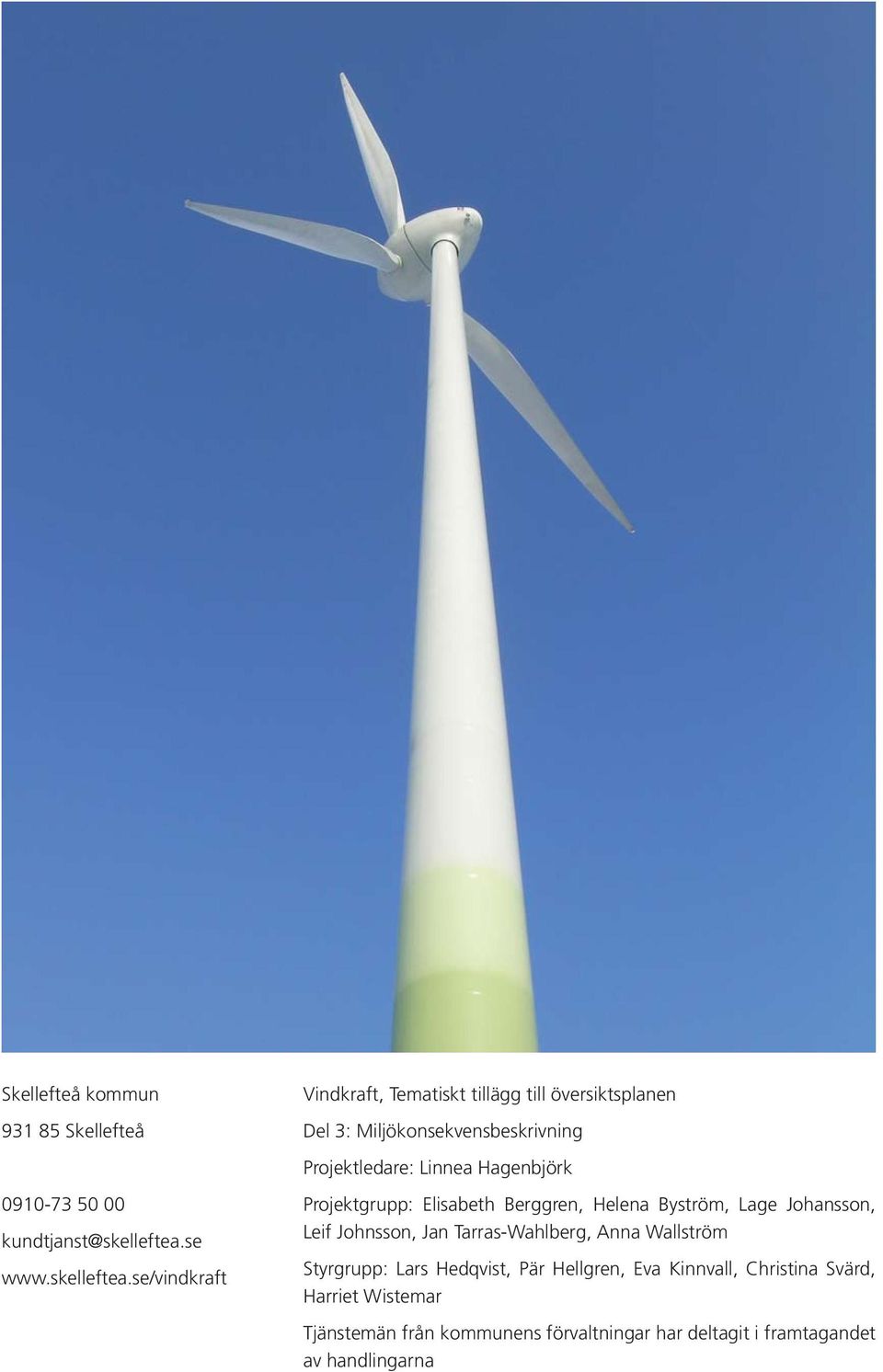 se/vindkraft Vindkraft, Tematiskt tillägg till översiktsplanen Del 3: Miljökonsekvensbeskrivning Projektledare: Linnea