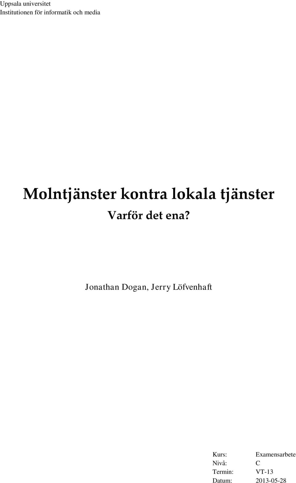 Varför det ena?