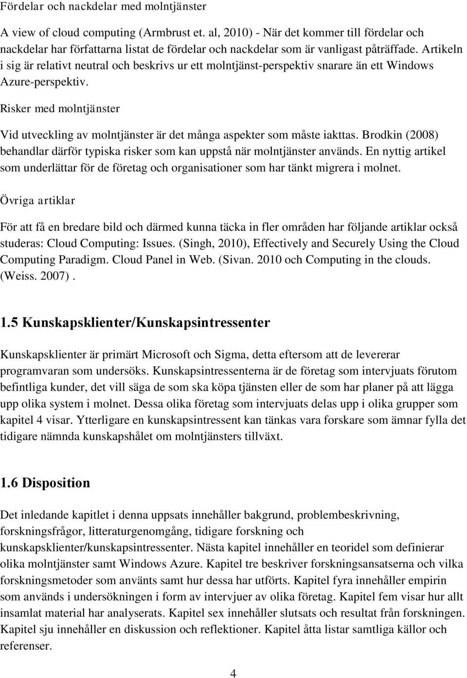 Artikeln i sig är relativt neutral och beskrivs ur ett molntjänst-perspektiv snarare än ett Windows Azure-perspektiv.