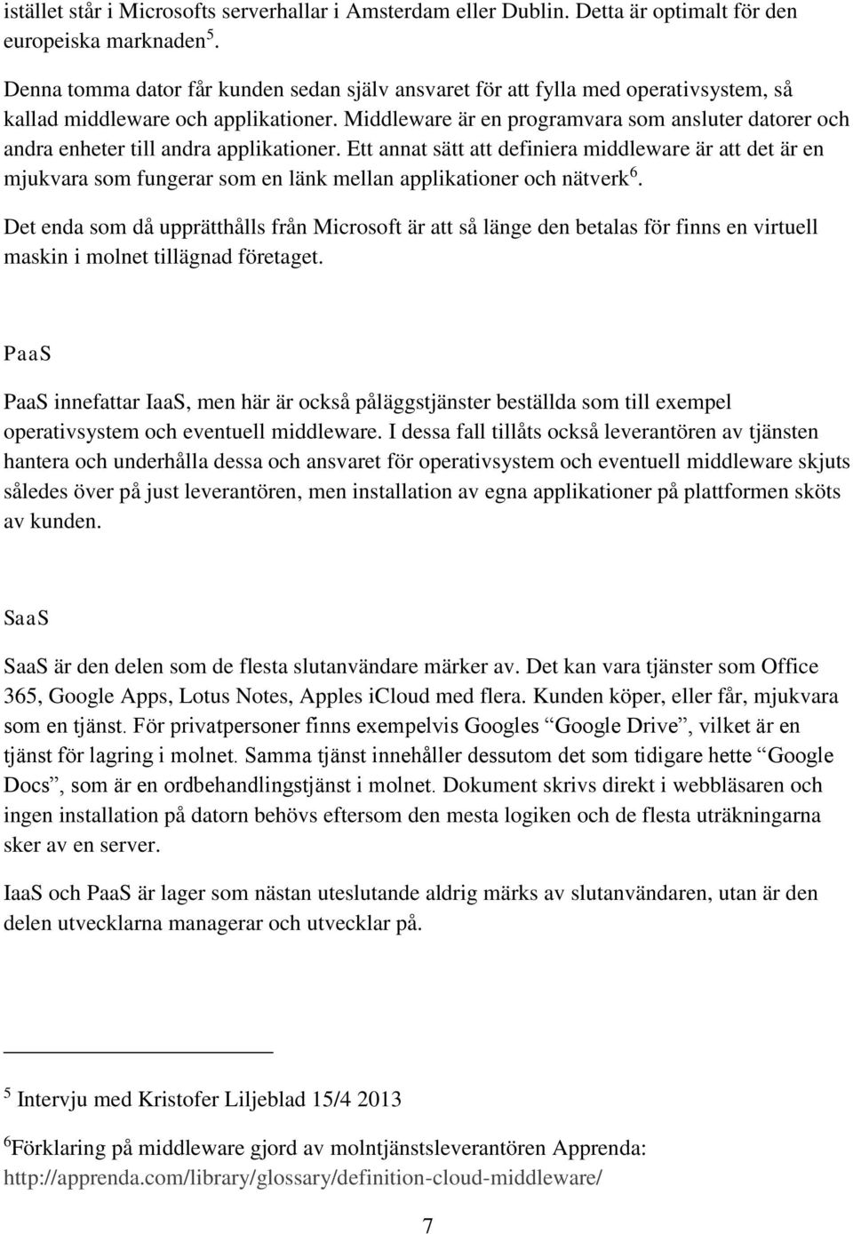 Middleware är en programvara som ansluter datorer och andra enheter till andra applikationer.