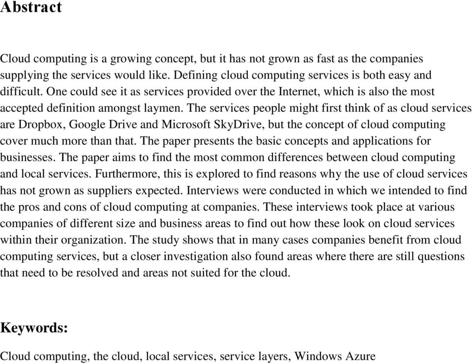 The services people might first think of as cloud services are Dropbox, Google Drive and Microsoft SkyDrive, but the concept of cloud computing cover much more than that.