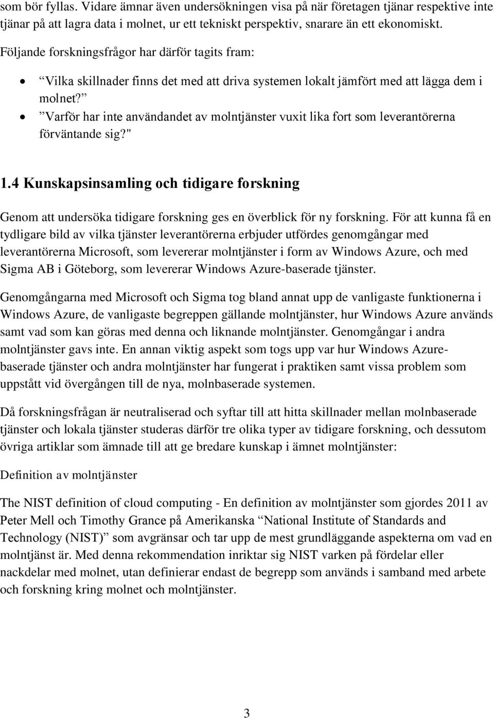 Varför har inte användandet av molntjänster vuxit lika fort som leverantörerna förväntande sig?" 1.