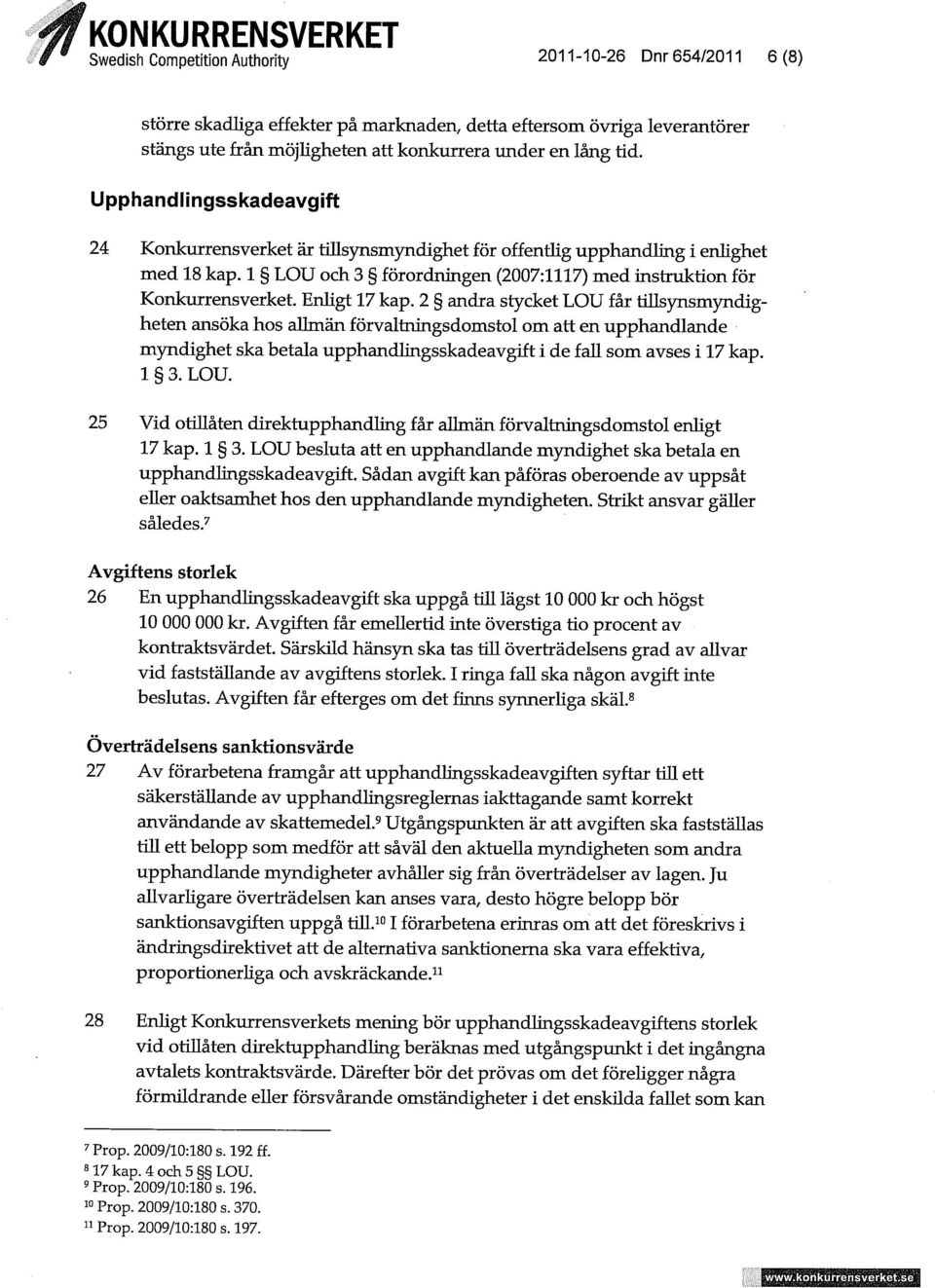 EnHgt 17 kap. 2 andra stycket LOU får tillsynsmyndigheten ansöka hos allmän förvaltningsdomstol om att en upphandlande myndighet ska betala upphandlingsskadeavgift i de f au som avses i 17 kap. 1 3.