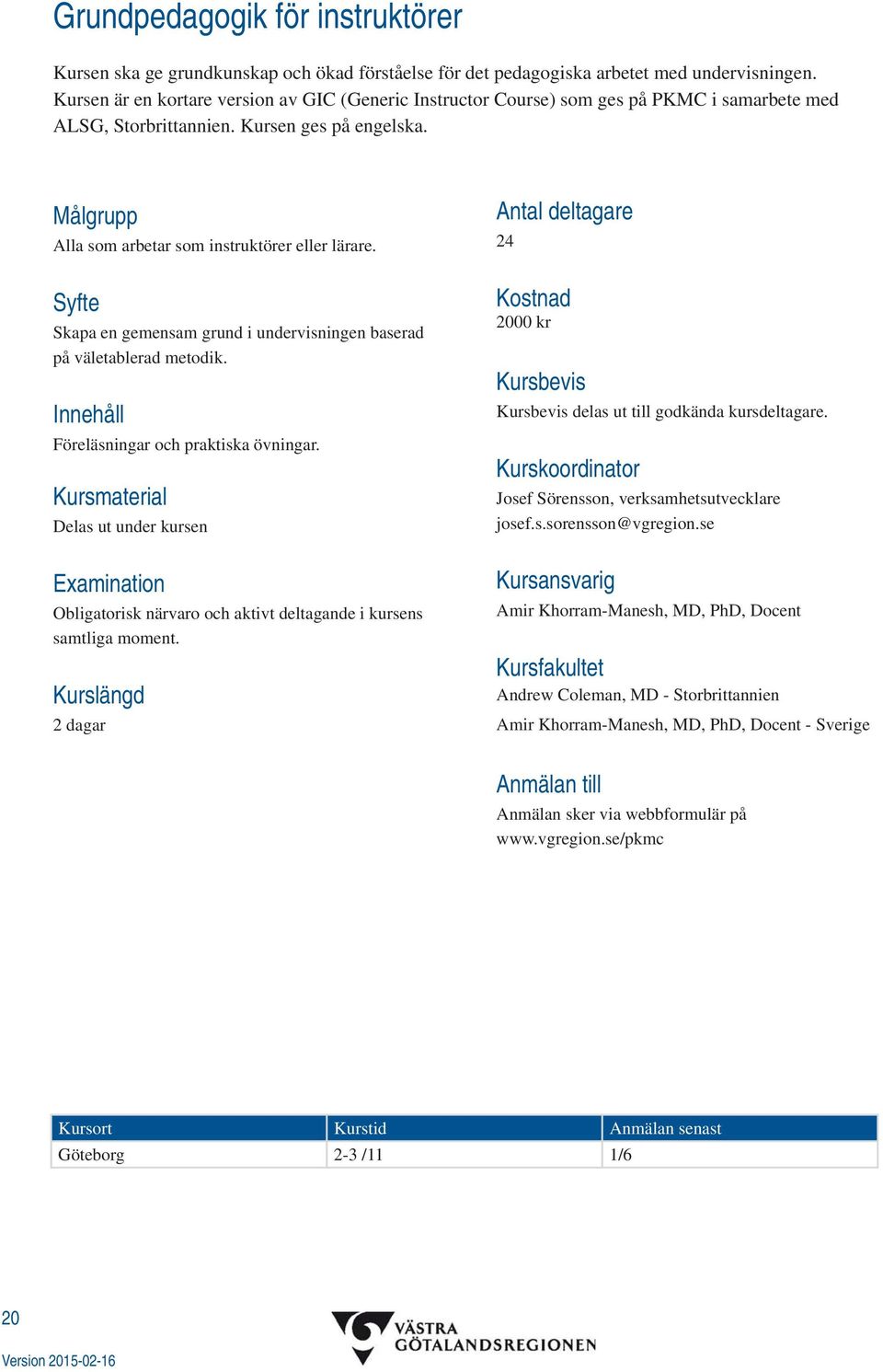 Skapa en gemensam grund i undervisningen baserad på väletablerad metodik. Föreläsningar och praktiska övningar.