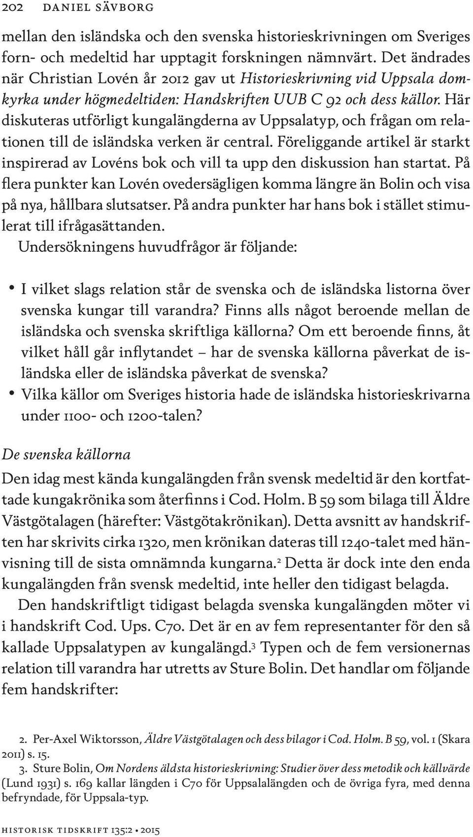 Här diskuteras utförligt kungalängderna av Uppsalatyp, och frågan om relationen till de isländska verken är central.