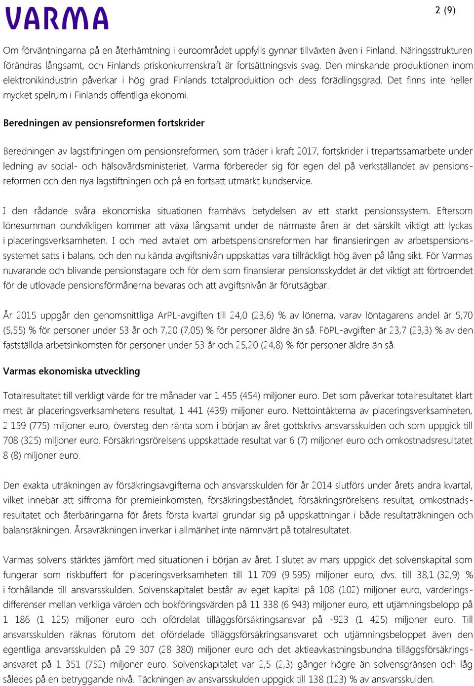 Beredningen av pensionsreformen fortskrider Beredningen av lagstiftningen om pensionsreformen, som träder i kraft 2017, fortskrider i trepartssamarbete under ledning av social- och