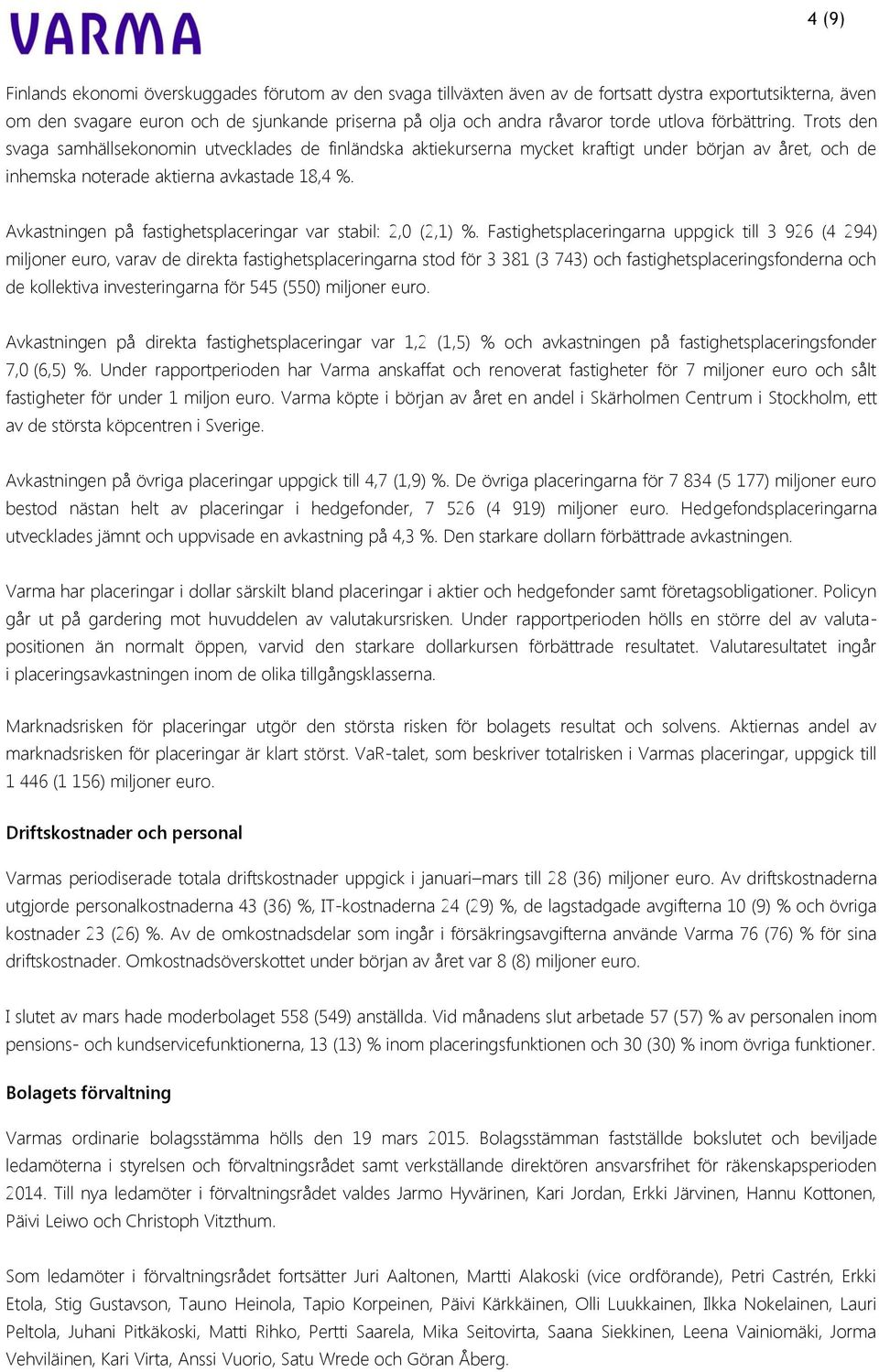 Avkastningen på fastighetsplaceringar var stabil: 2,0 (2,1) %.